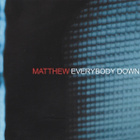 { matthew - everybody down } - pikkukuva 1