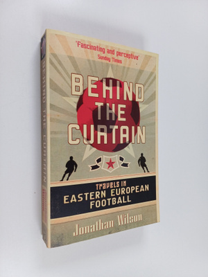 Jonathan Wilson : Behind the curtain : travels in Eastern...