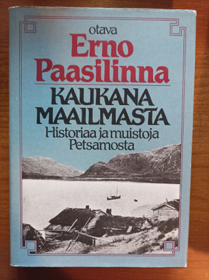 Kaukana maailmasta : historiaa ja muistoja Petsamosta