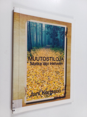 Jani Karlsson : Muutostiloja : matka läpi helvetin