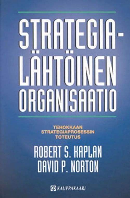 Kaplan, Norton: Strategialähtöinen organisaatio