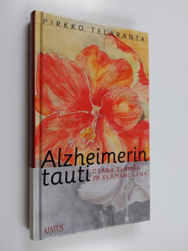 Pirkko Telaranta : Alzheimerin tauti osana elämää ja eläm...