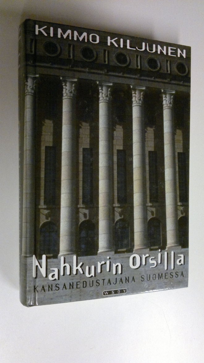 Kimmo Kiljunen : Nahkurin orsilla : kansanedustajana Suom...
