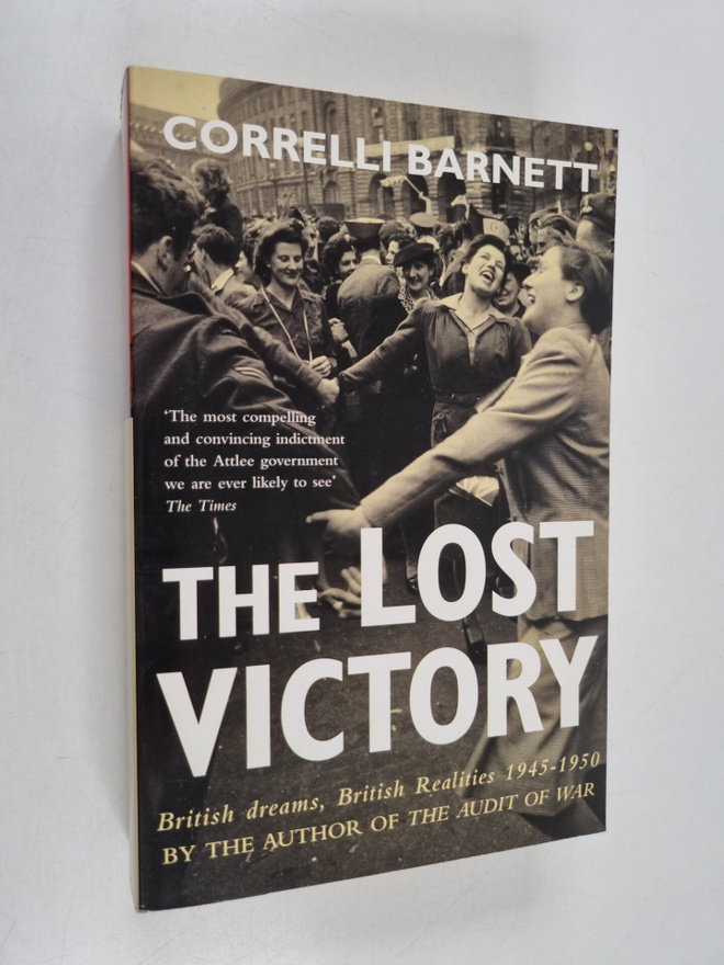 Correlli Barnett : The lost victory : British dreams, Bri...