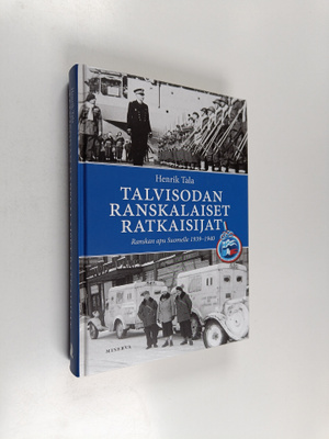 Henrik Tala : Talvisodan ranskalaiset ratkaisijat : Ransk...