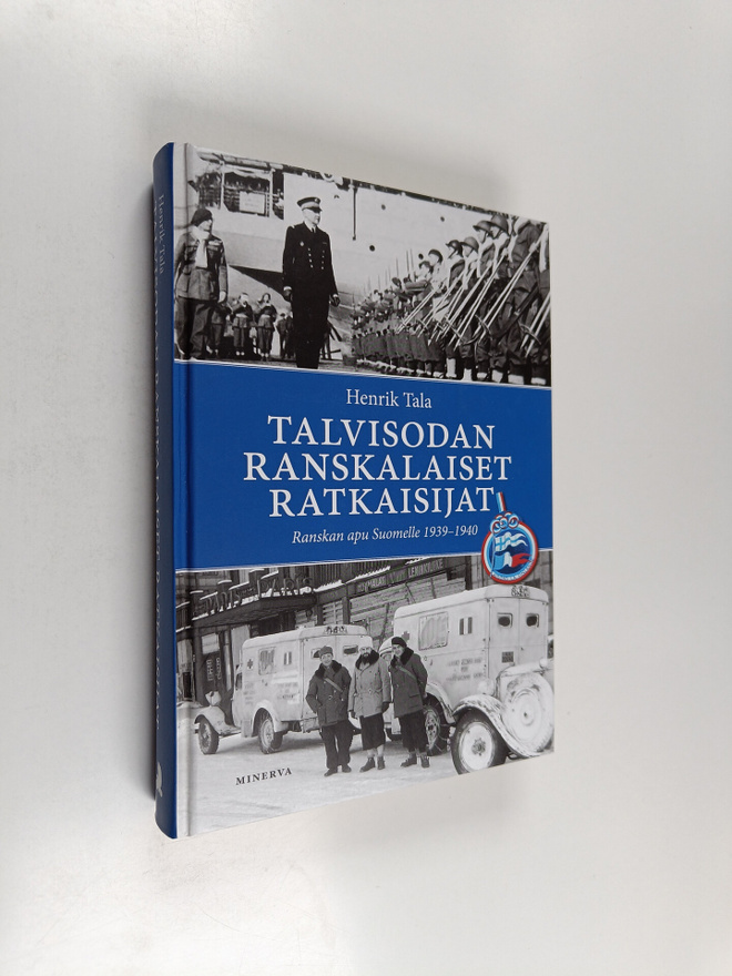 Henrik Tala : Talvisodan ranskalaiset ratkaisijat : Ransk...