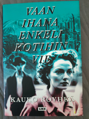 Kauko Röyhkä: Vaan ihana enkeli kotihin vie