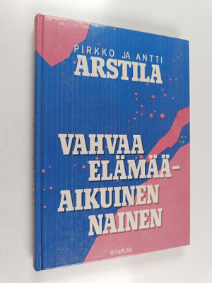Antti Arstila ym. : Vahvaa elämää - aikuinen nainen (sign...