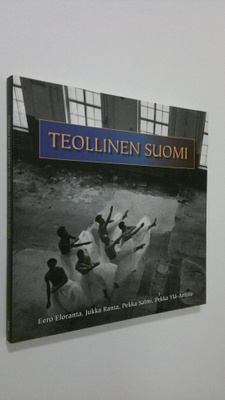 Eero ym. Eloranta : Teollinen Suomi : tuotannon uudistumi...