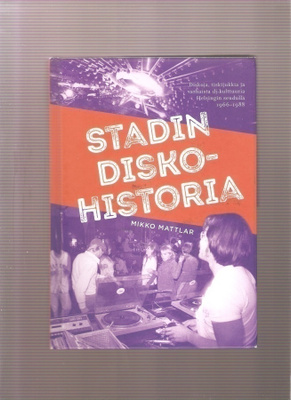 Mattlar, Mikko: Stadin diskohistoria, Mikko Mattlar 2017,K3+