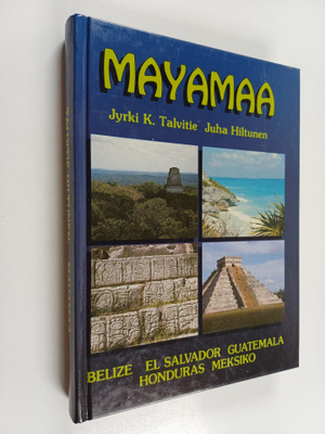 Jyrki K. Talvitie : Mayamaa : muinaisten mayojen maailmaa...