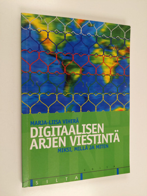 Marja-Liisa Viherä : Digitaalisen arjen viestintä : miksi...