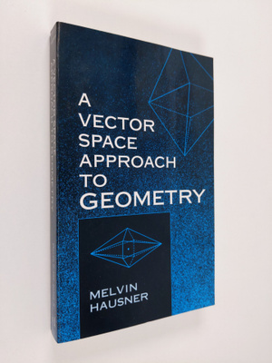 Melvin Hausner : A Vector Space Approach to Geometry