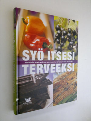 Syö itsesi terveeksi : taistele sairauksia vastaan parant...