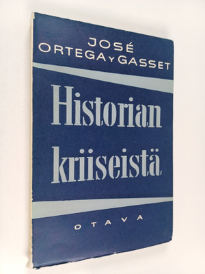 Jose Ortega y Gasset : Historian kriiseistä : ja muita es...