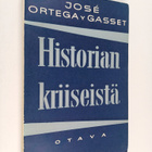 Jose Ortega y Gasset : Historian kriiseistä : ja muita es... - pikkukuva 1