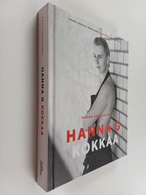 Hanna Gullichsen : Hanna G kokkaa - Raaka. Riisuttu. Rehe...