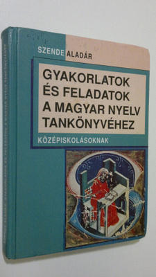 Szende Aladar : Gyakorlatok es feladatok : A magyar nyelv...