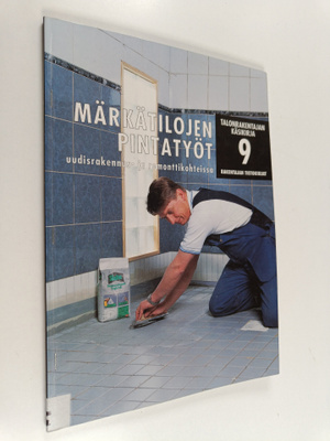 Talonrakentajan käsikirja 9 : Märkätilojen pintatyöt uudi...