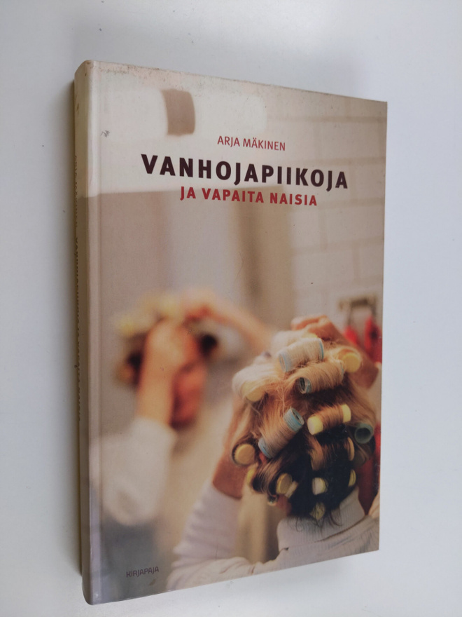 Arja Mäkinen : Vanhojapiikoja ja vapaita naisia