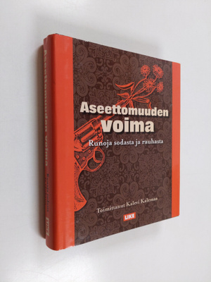 Aseettomuuden voima : runoja sodasta ja rauhasta