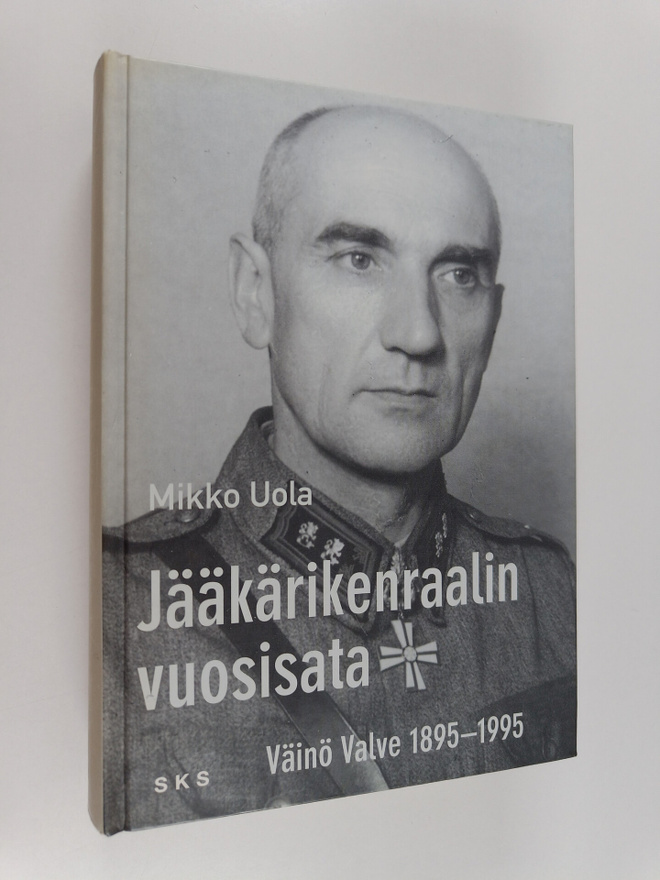 Mikko Uola : Jääkärikenraalin vuosisata : Väinö Valve 189...