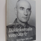Mikko Uola : Jääkärikenraalin vuosisata : Väinö Valve 189... - pikkukuva 1