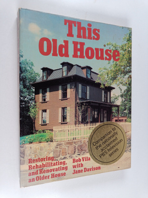 Bob Vila ym. : This Old House - Restoring, Rehabilitating...