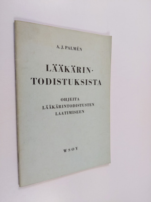 A. J. Palmen : Lääkärintodistuksista : ohjeita lääkärinto...