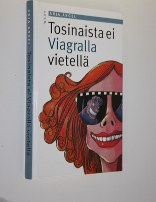 Anja Angel : Tosinaista ei Viagralla vietellä (signeerattu)