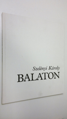 Szelenyi Karoly : Balaton : Bevezetö szöveg = Geleitwort ...