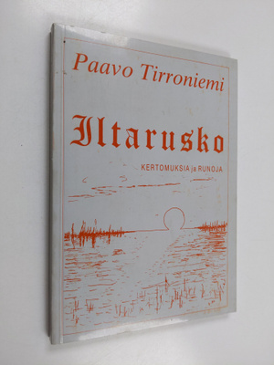Paavo Tirroniemi : Iltarusko : kertomuksia ja runoja (sig...