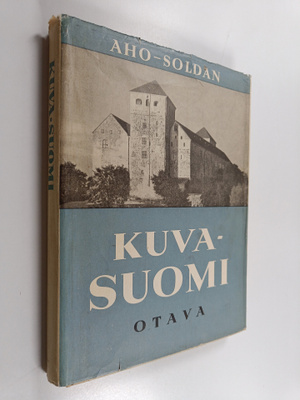 Heikki Aho : Kuva-Suomi : kotimaamme arkena ja pyhänä