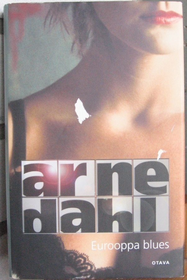 Arne Dahl: Eurooppa blues, Otava 2006. 2p. 367 s.