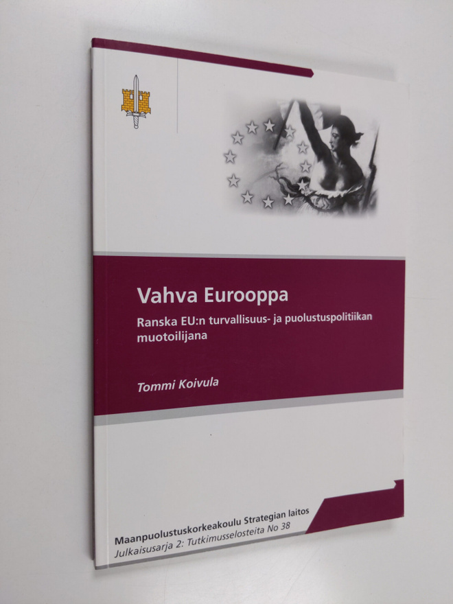 Tommi Koivula : Vahva Eurooppa : Ranska EU:n turvallisuus...