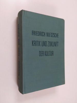 Friedrich Nietzsche : Kritik und zukunft der kultur