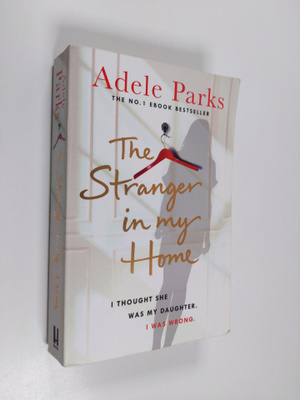 Adele Parks : The stranger in my home