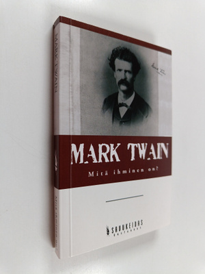Mark Twain : Mitä ihminen on?