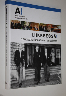Elina Pöykkö : Liikkeessä! : kauppakorkeakoulun vuosisata