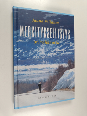 Jaana Villanen : Merkityksellisyys on rohkeutta