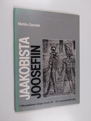 Markku Sumiala : Jaakobista Joosefiin : 1 Mooseksen kirja...