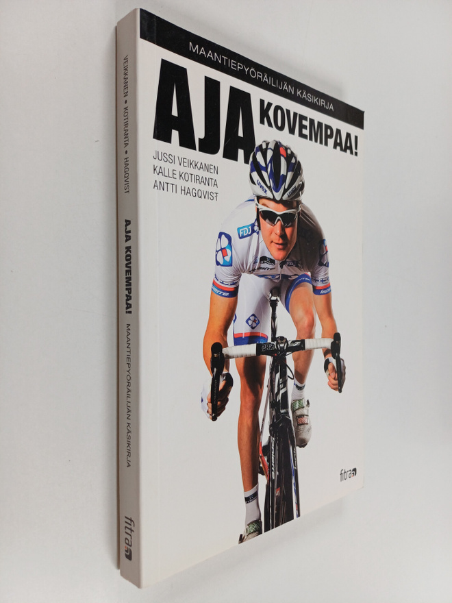 Jussi Veikkanen : Aja kovempaa! Maantiepyöräilijän käsikirja
