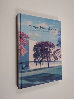 Tamperelainen yliopisto : tarinoita yliopistosta ja kaupu...