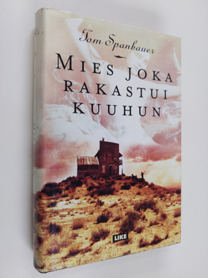 Tom Spanbauer : Mies joka rakastui kuuhun