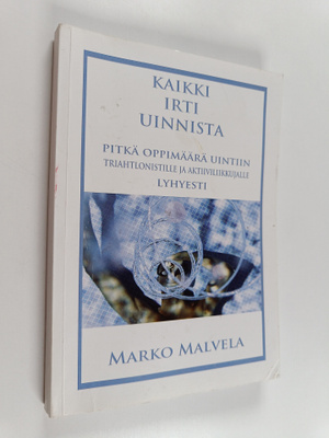 Marko Malvela : Kaikki irti uinnista : pitkä oppimäärä ui...