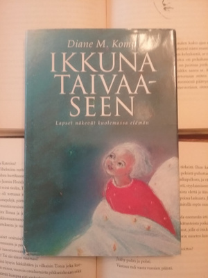 Ikkuna taivaaseen: Lapset näkevät kuolemassa elämän (sid.)