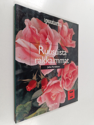Juha Forsblom : Ruusuista rakkaimmat : 103 kauneinta ruusua