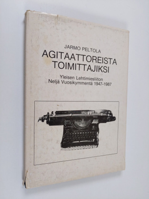 Jarmo Peltola : Agitaattoreista toimittajiksi : Yleisen l...