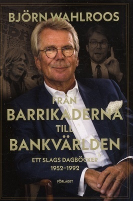 Björn Wahlroos: FRÅN BARRIKADERNA TILL BANKVÄRLDEN