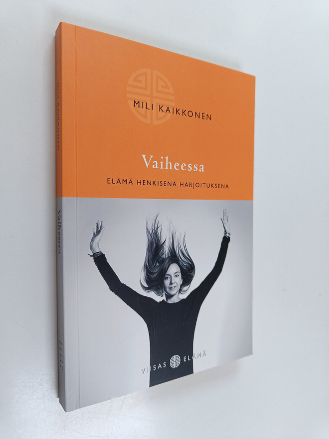 Mili Kaikkonen : Vaiheessa : elämä henkisenä harjoituksena